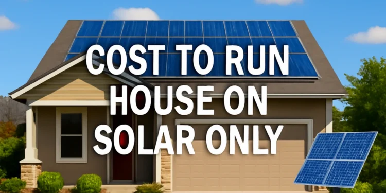 Cost to run house on solar only